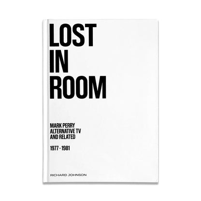 Lost in Room: Mark Perry, Alternative TV and Related (Signed Copy) - Hardback